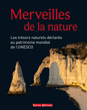Merveilles de la nature : les trésors naturels déclarés au patrimoine mondial de l&#39;Unesco - COLLECTIF