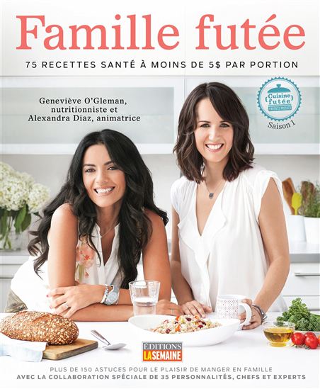 Famille futée : 75 recettes santé à moins de 5$ par portion - ALEXANDRA DIAZ - GENEVIÈVE O'GLEMAN