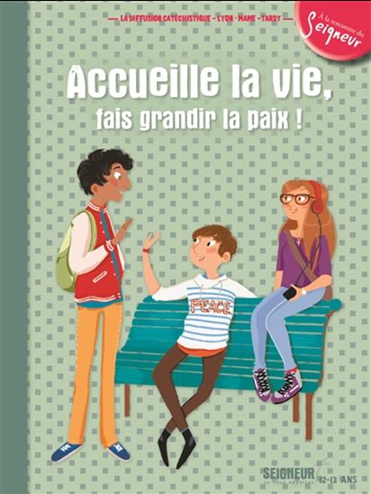Accueille la vie, fais grandir la paix 12-13 ans - COLLECTIF