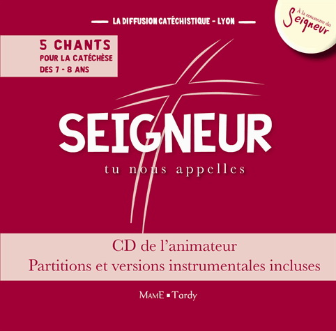 Seigneur, tu nous appelles: 5 chants pour la catéchèse des 7-8 ans : CD du catéchiste, partitions et versions instrumentales incluses - COLLECTIF
