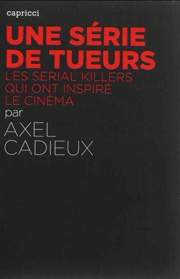 Une série de tueurs : les serial killers qui ont inspiré le cinéma - AXEL CADIEUX
