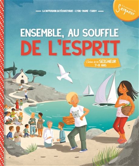 Ensemble, au souffle de l&#39;esprit : curieux de toi, Seigneur 7-8 ans - COLLECTIF