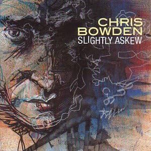 Slightly Askew - BOWDEN CHRIS
