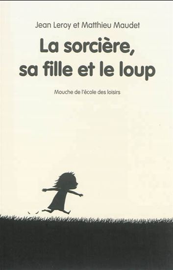 La Sorcière, sa fille et le loup - JEAN LEROY - MATTHIEU MAUDET