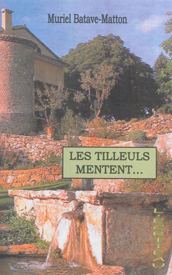 Les Tilleuls mentent... - MURIEL BATAVE-MATTON