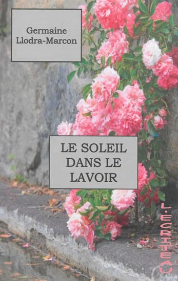 Le Soleil dans le lavoir - GERMAINE LLODRA-MARCON