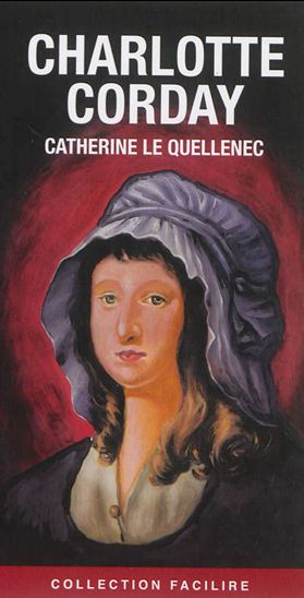 Charlotte Corday - CATHERINE LE QUELLENEC