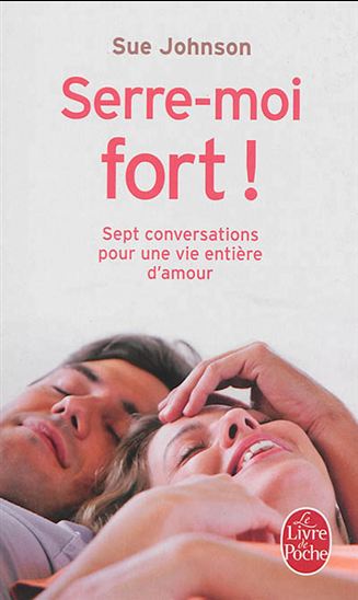 Sue Johnson Serre Moi Fort Sept Conversations Pour Une Vie Entiere D 39 Amour Psychologie Livres Renaud Bray Com Livres Cadeaux Jeux