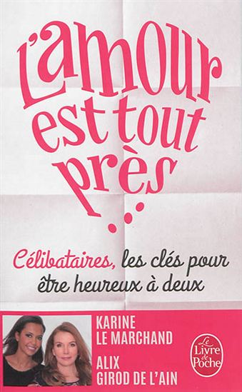 L'Amour est tout près : célibataires, les clés pour être heureux à deux - ALIX GIROD DE L'AIN - KARINE LE MARCHAND