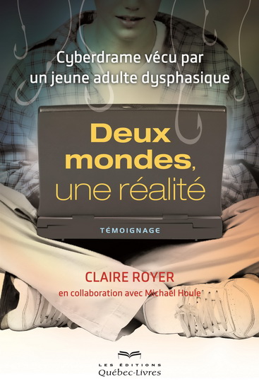 Deux mondes, une réalité : cyberdrame vécu par un jeune adulte dysphasique - CLAIRE ROYER