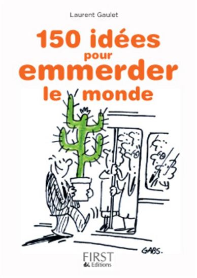 150 idées pour emmerder le monde - LAURENT GAULET
