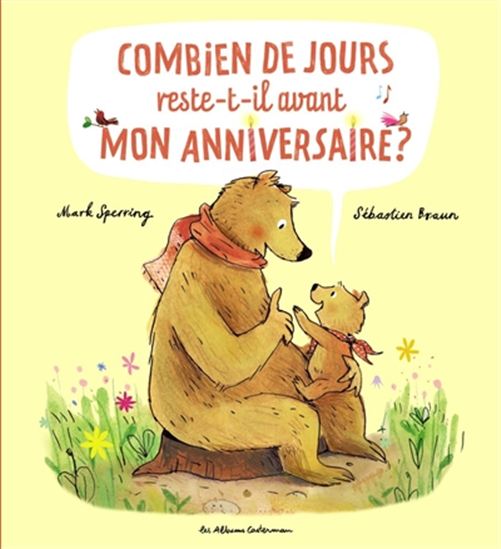 Mark Sperring Sebastien Braun Combien De Jours Reste T Il Avant Mon Anniversaire Albums Illustres Livres Renaud Bray Com Livres Cadeaux Jeux