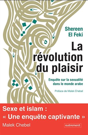 La Révolution du plaisir : enquête sur la sexualité dans le monde arabe - SHEREEN EL FEKI
