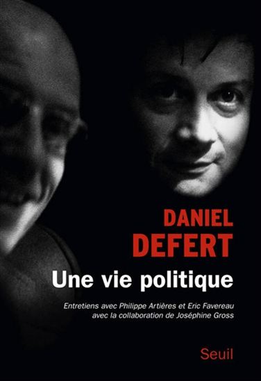 Une vie politique : entretiens avec Philippe Artières et Eric Favereau - DANIEL DEFERT & AL