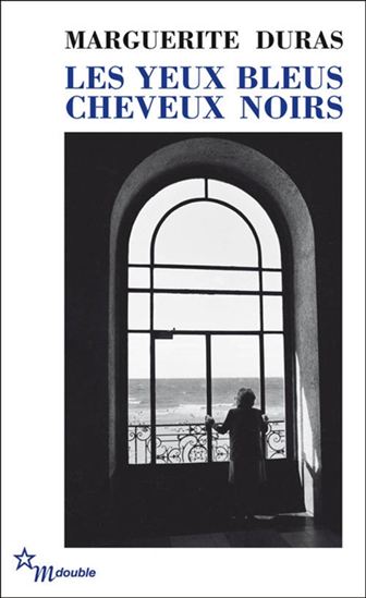 Les Yeux bleus cheveux noirs - MARGUERITE DURAS