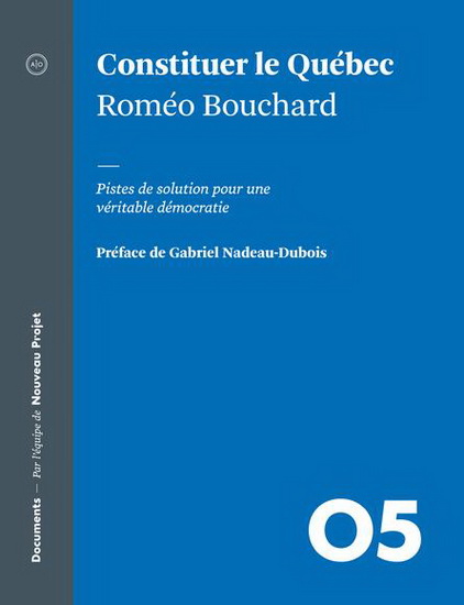 Constituer le Québec : pistes de solution pour une véritable démocratie - ROMÉO BOUCHARD
