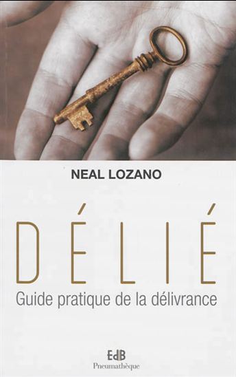 Délié : guide pratique de la délivrance - NEAL LOZANO