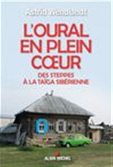 L&#39;Oural en plein coeur : des steppes à la taïga sibérienne - ASTRID WENDLANDT