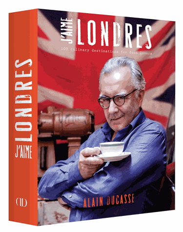 J&#39;aime Londres : mon Londres gourmand en 100 adresses - ALAIN DUCASSE - ROSIE BIRKETT