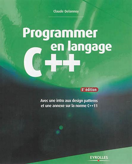 Programmer en langage C++ 8e éd. - CLAUDE DELANNOY