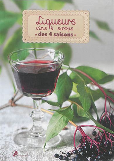 Liqueurs, vins et sirops des 4 saisons - ALICE DELVAILLE