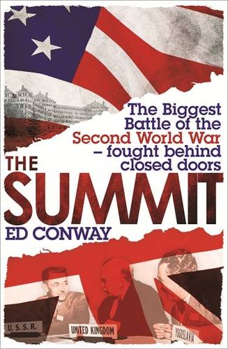 The Summit: The biggest battle of the second world war - fought behind closed doors - ED CONWAY