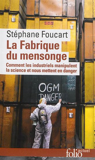 La Fabrique du mensonge : comment les industriels manipulent la science et nous mettent en danger - STÉPHANE FOUCART