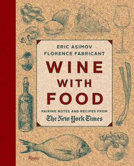 Wine with food: Pairing notes and recipes from the New York Times - ERIC ASIMOV - FLORENCE FABRICANT