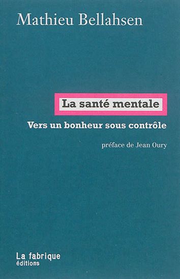 La Santé mentale : vers un bonheur sous contrôle - MATHIEU BELLAHSEN