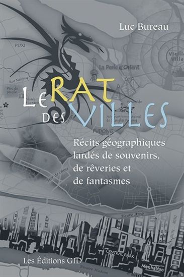 Rat des villes : récits géographiques lardés de souvenirs, de rêveries et de fantasmes - LUC BUREAU
