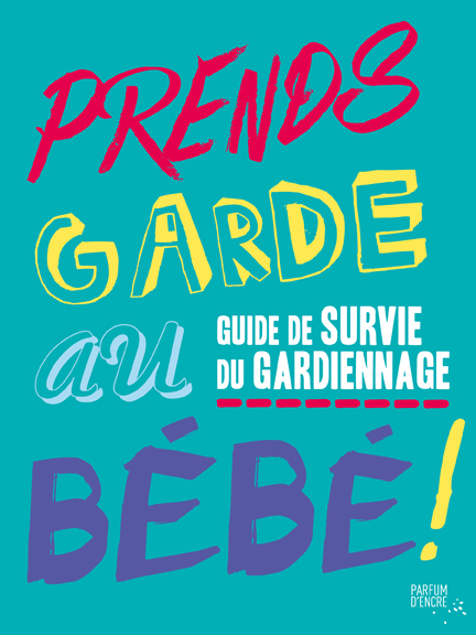 Prends garde au bébé : guide de survie du gardiennage - HALLEY BONDY