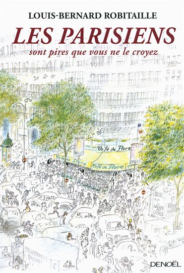Les Parisiens sont pires que vous ne le croyez - LOUIS-BERNARD ROBITAILLE