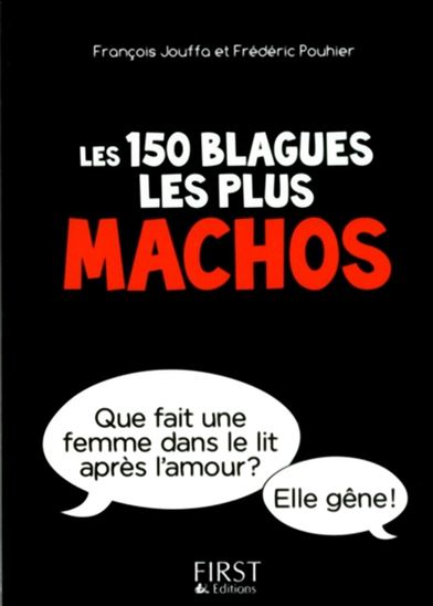 Les 150 blagues les plus machos - FRANÇOIS JOUFFA - FRÉDÉRIC POUHIER