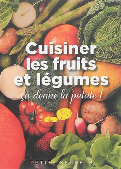 Cuisiner les fruits et légumes : ça donne la patate ! - PASCALE PAOLINI