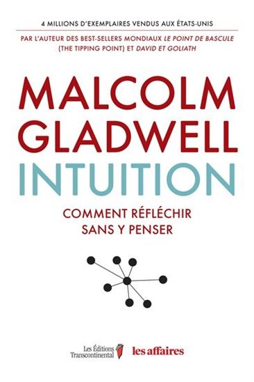 Intuition : comment réfléchir sans y penser - MALCOLM GLADWELL