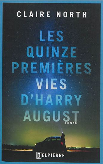 Les Quinze premières vies d&#39;Harry August - CLAIRE NORTH