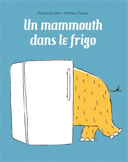 Un mammouth dans le frigo - MICHAËL ESCOFFIER - MATTHIEU MAUDET