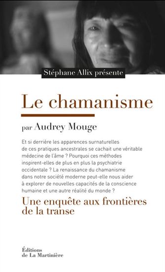 Le Chamanisme : une enquête aux frontières de la transe - AUDREY MOUGE
