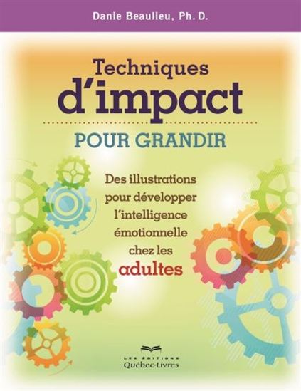 Techniques d&#39;impact pour grandir : adultes 2e éd. - DANIE BEAULIEU