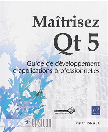 Maîtrisez Qt 5 : guide de développement d&#39;applications professionnelles - TRISTAN ISRAEL