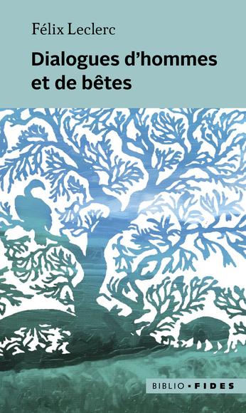 Dialogues d'hommes et de bêtes - FÉLIX LECLERC