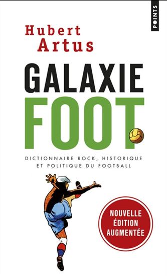 Galaxie foot : dictionnaire rock, historique et politique du football - HUBERT ARTUS