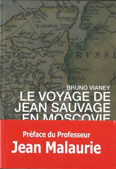 Le Voyage de Jean Sauvage en Moscovie en 1586 - BRUNO VIANEY