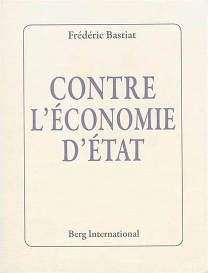 Contre l&#39;économie d&#39;État - FRÉDÉRIC BASTIAT