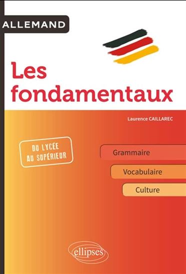 Allemand : les fondamentaux : grammaire, vocabulaire, culture - LAURENCE CAILLAREC