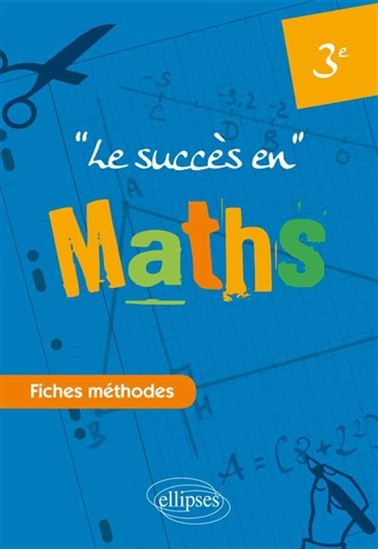 Le Succès en mathématiques en fiches méthodes : pour les classes de 3e - NADINE GÉRALD - MARIE-JEANNE TURBERGUE