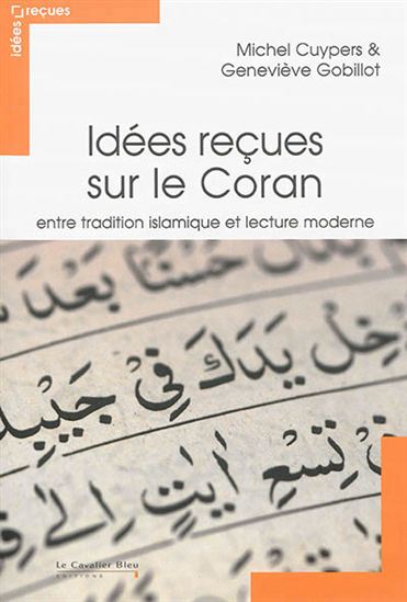 Idées reçues sur le Coran : entre tradition islamique et lecture moderne - MICHEL CUYPERS - GENEVIÈVE GOBILLOT