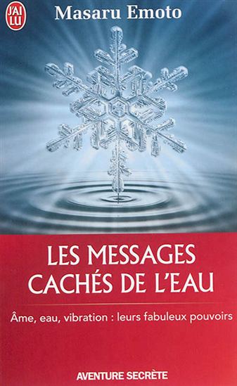 Les Messages cachés de l&#39;eau : âme, eau, vibration : leurs fabuleux pouvoirs - MASARU EMOTO
