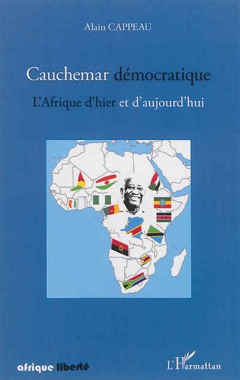 Cauchemar démocratique : l&#39;Afrique d&#39;hier et d&#39;aujourd&#39;hui - ALAIN CAPPEAU