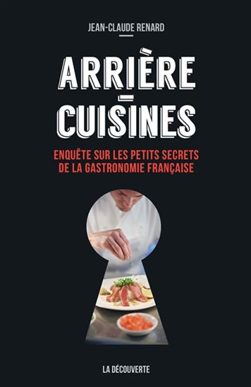 Arrières-cuisines : enquête sur les petits secrets de la gastronomie française - JEAN-CLAUDE RENARD